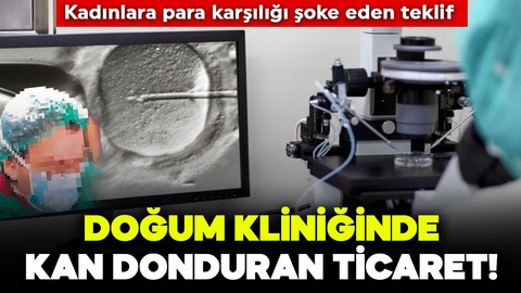 Doğum kliniğinde kan donduran ticaret! Kadınlara para karşılığı şoke eden teklif