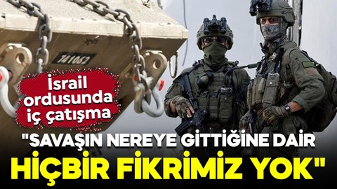 İsrail ordusunda iç çatışma: "Savaşın nereye gittiğine dair hiçbir fikrimiz yok"