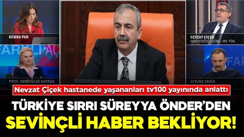 Türkiye Önder’den sevinçli haber bekliyor! Nevzat Çiçek hastanede yaşananları tv100 yayınında anlattı