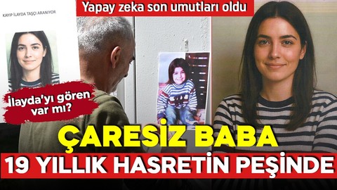 Çaresiz baba yapay zeka ile 19 yıllık hasretin peşinde: İlayda'yı gören var mı?