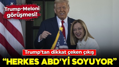 Trump-Meloni görüşmesi! Trump'tan dikkat çeken çıkış: "ABD neredeyse dünyadaki her ülke tarafından soyuldu”