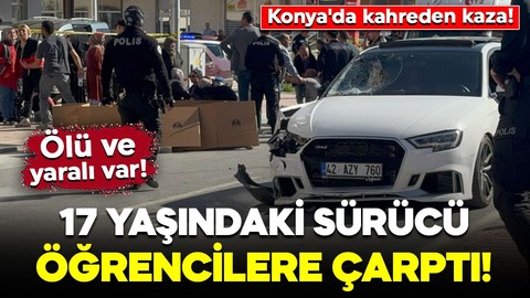 Konya'da kahreden kaza! 17 yaşındaki sürücü ortaokul öğrencilerine çarptı: 1 ölü, 1 yaralı