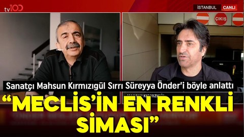 Sanatçı Mahsun Kırmızıgül tv100'de Sırrı Süreyya Önder'i böyle anlattı: Meclis'in en renkli siması