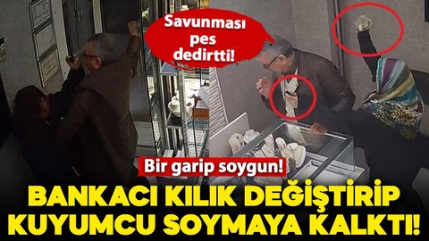 Bankacı kılık değiştirip kuyumcuyu soymaya kalktı! İfadesi pes dedirtti