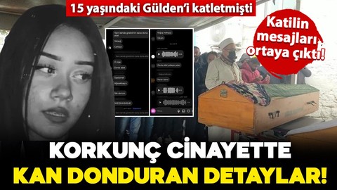 15 yaşındaki Gülden'in cinayetinde kan donduran detaylar ortaya çıktı: Katil, cinayet planını önceden paylaşmış!