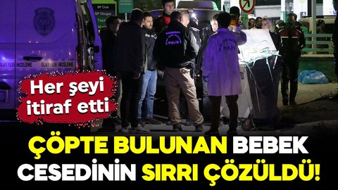 Çöp konteynerinde bulunan bebek cesedinin sırrı çözüldü! Her şeyi itiraf etti