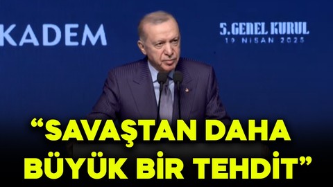 Cumhurbaşkanı Erdoğan: Savaştan daha büyük bir tehdit
