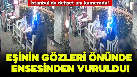 İstanbul'da dehşet anı kamerada! Eşinin gözleri önünde ensesinden vuruldu!