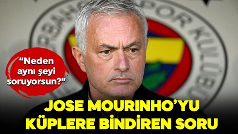 Jose Mourinho'yu küplere bindiren soru: "Neden aynı şeyi soruyorsun?"