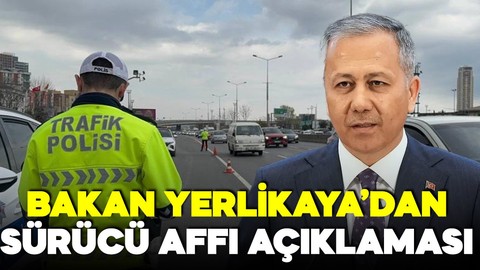 Sürücü affı gelecek mi? Bakan Yerlikaya'dan açıklama geldi