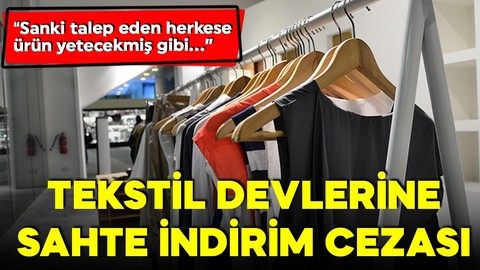 Aldatmacaya geçit yok! Tekstil devlerine sahte indirim cezası!