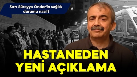 Sırrı Süreyya Önder'in sağlık durumuyla ilgili açıklama! Durumu nasıl?