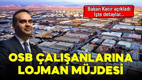 Bakan Kacır detayları paylaştı! OSB çalışanlarına lojman müjdesi!
