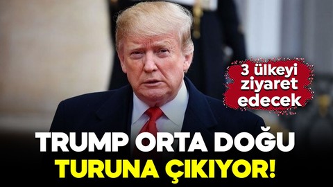 Trump Orta Doğu turuna çıkıyor: 3 ülkeyi ziyaret edecek