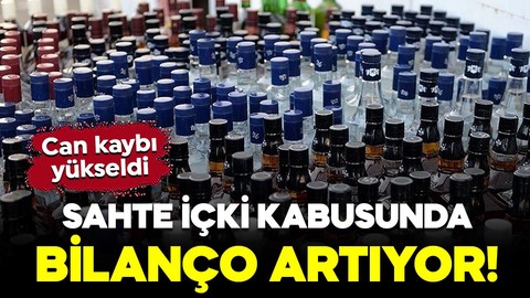 Sahte içki kabusunda bilanço giderek artıyor! Can kaybı yükseldi