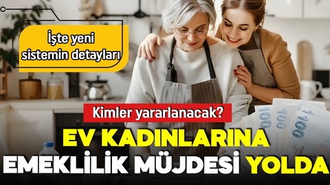 Ev kadınlarına emeklilik müjdesi! Devlet desteği nasıl olacak? İşte yeni sistemin detayları