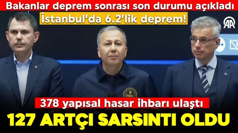 İstanbul'da 6.2'lik şiddetli deprem: 3 bakan deprem sonrası son durumu açıkladı