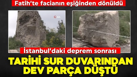 Fatih'te facianın eşiğinden dönüldü: Deprem sonrası tarihi sur duvarından dev parça düştü