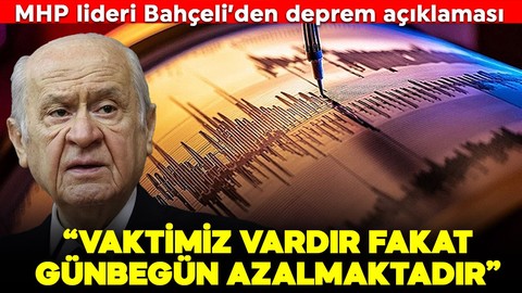 MHP lideri Bahçeli'den deprem açıklaması: Vaktimiz vardır fakat günbegün azalmaktadır