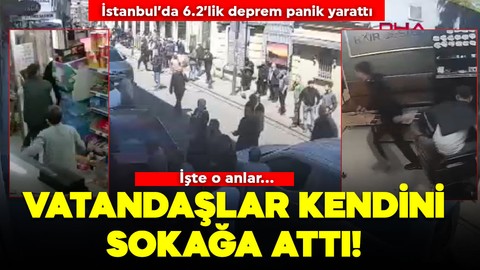 İstanbul’da 6.2’lik deprem korkuttu! Dükkanlarda raflar devrildi, vatandaşlar kendini sokağa attı