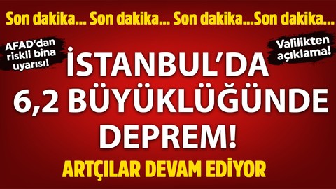 Son dakika deprem! İstanbul'da 6,2 büyüklüğünde deprem