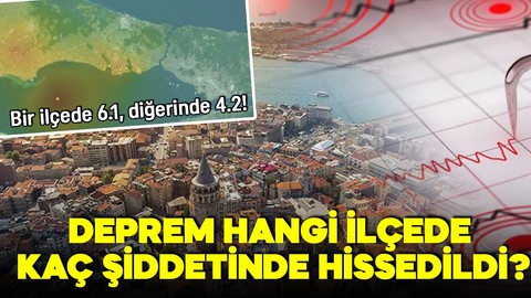 Silivri'deki 6.2 büyüklüğündeki deprem hangi ilçede kaç şiddetinde hissedildi? Bir ilçede 6.1, diğerinde 4.2!