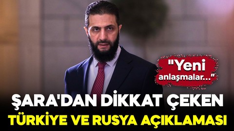 Suriye Cumhurbaşkanı Şara'dan Türkiye ve Rusya açıklaması: "Yeni anlaşmalar sürecindeyiz"