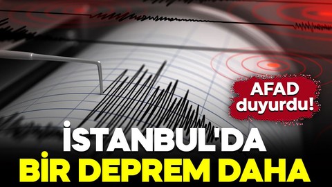 AFAD duyurdu! İstanbul'da bir deprem daha