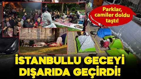 İstanbullular geceyi dışarıda geçirdi! Parklar, camiler ve açık alanlar doldu taştı