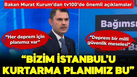 Çevre, Şehircilik ve İklim Değişikliği Bakanı Murat Kurum'dan tv100'de önemli açıklamalar: "Bizim İstanbul'u kurtarma planımız bu"