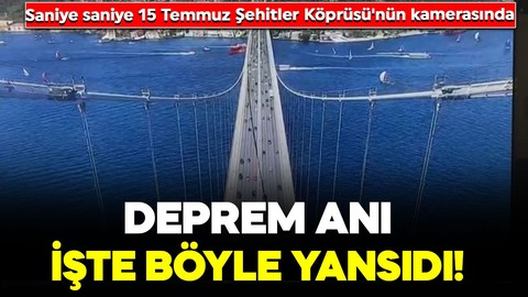İstanbul'da korkutan 6,2'lik deprem! 15 Temmuz Şehitler Köprüsü'nün kamerasına işte böyle yansıdı