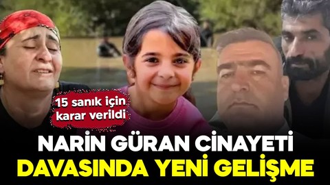 Narin Güran cinayeti davasında yeni gelişme: 15 sanık için karar verildi