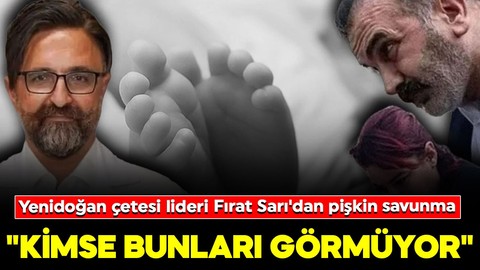 Yenidoğan çetesi davası! Çete lideri Fırat Sarı'dan pişkin savunma: "Kimse bunları görmüyor"