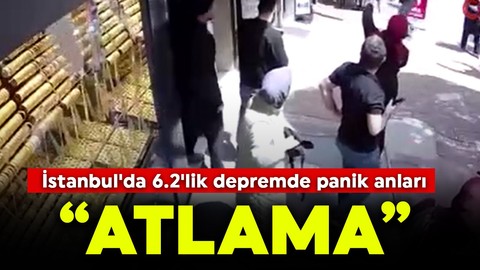 İstanbul'da 6.2'lik depremde panik anları: Atlama!