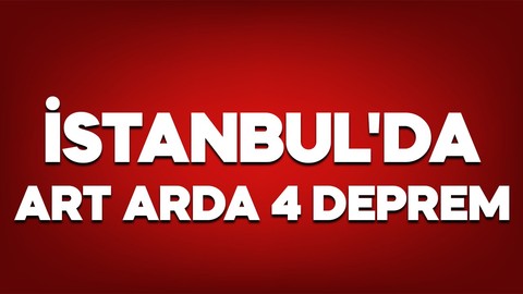 AFAD duyurdu! İstanbul'da art arda 4 deprem