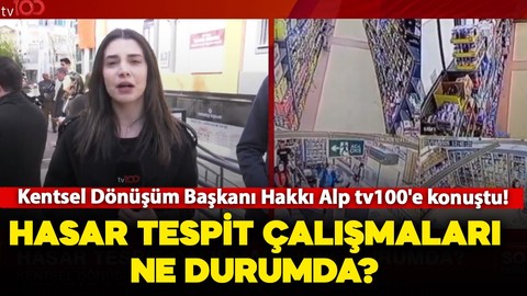 Kentsel Dönüşüm Başkanı Hakkı Alp tv100'e konuştu! Hasar tespit çalışmaları ne durumda? İşte detaylar