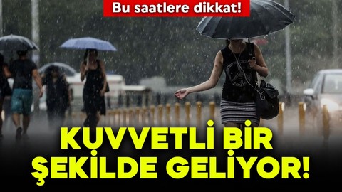 Meteoroloji'den kritik uyarı! Bu saatlere dikkat! Kuvvetli bir şekilde geliyor