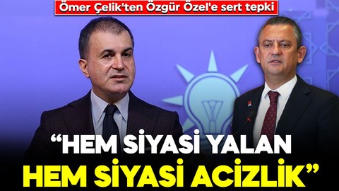 AK Parti Sözcüsü Ömer Çelik'ten Özgür Özel'e sert tepki: "Hem siyasi yalan hem siyasi acizlik"