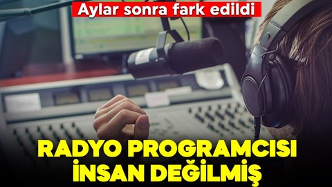 Aylar sonra fark edildi: Radyo programcısı insan değilmiş