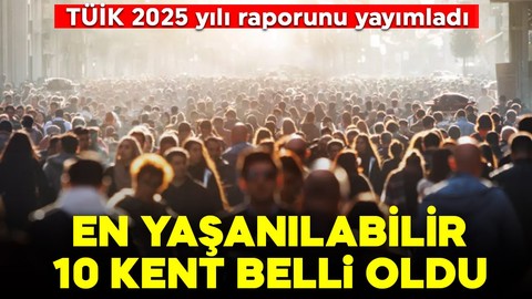 TÜİK 2025 yılı raporunu yayımladı: En yaşanılabilir 10 kent belli oldu