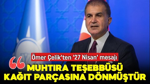 AK Parti Sözcüsü Çelik'ten '27 Nisan' mesajı: Muhtıra teşebbüsü kâğıt parçasına dönmüştür