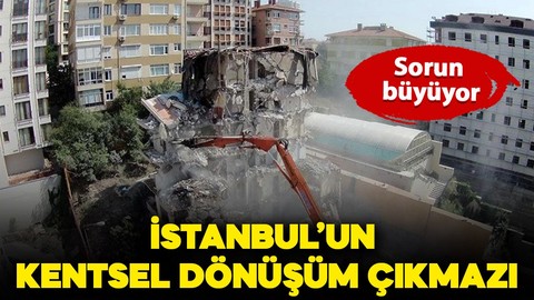 İstanbul'un kentsel dönüşüm çıkmazı büyüyor!