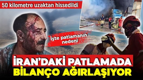 İran'daki patlamanın nedeni ortaya çıktı! Ölü sayısı yükseliyor, yangınlar sürüyor!