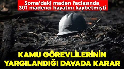 Soma'daki maden faciasına ilişkin kamu görevlilerinin yargılandığı davada karar