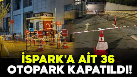 İSPARK'a ait 36 otopark kapatıldı! İşte mühürlenen otoparklar