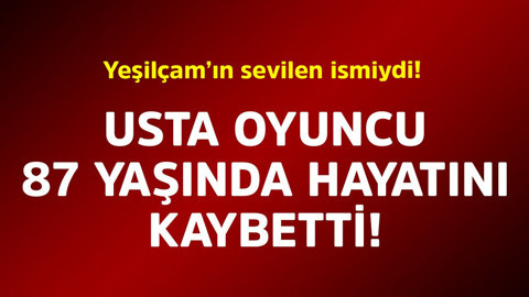 Yeşilçam'ın sevilen ismiydi! Usta oyuncu 87 yaşında hayatını kaybetti