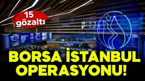 Borsa İstanbul'da manipülatif işlem operasyonu: 15 gözaltı kararı