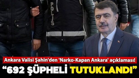Ankara Valisi Vasip Şahin: "Narko-Kapan Ankara Operasyonu’nda 692 şüpheli tutuklandı"