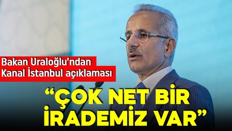 Bakan Uraloğlu'ndan Kanal İstanbul açıklaması: Çok net bir irademiz var