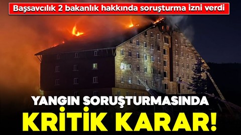 Kartalkaya'daki yangın soruşturmasında kritik karar! Başsavcılık 2 bakanlık hakkında soruşturma izni verdi